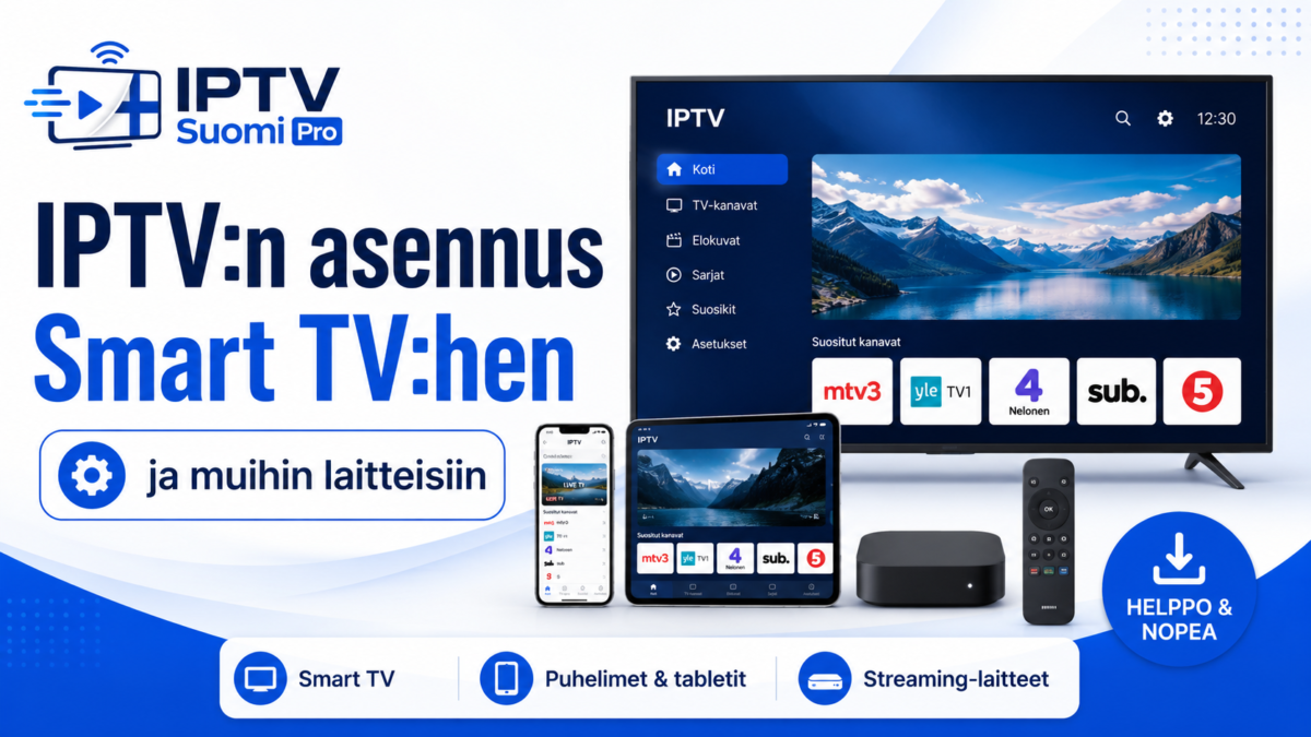 IPTV:n asennus Smart TV:hen ja muihin laitteisiin – IPTV Suomi Pro -opas televisiolle, puhelimelle, tabletille ja suoratoistolaitteille
