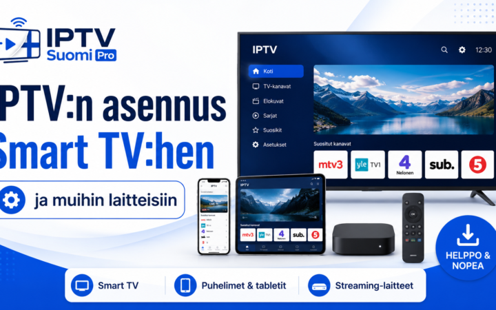 IPTV:n asennus Smart TV:hen ja muihin laitteisiin – selkeä vaihe vaiheelta -opas